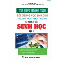 Tư Duy Sáng Tạo Bồi Dưỡng Học Sinh Giỏi THPT Chuyên Đề Sinh Học tập 1
