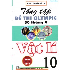 Tổng tập đề thi Olympic 30 tháng 4 Vật lý 10 (2014 - 2018) Tổng tập đề thi Olympic 30 tháng 4 Vật lý 10 (2014 - 2018)