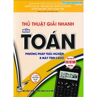Thủ thuật giải nhanh môn toán phương pháp trắc nghiệm và máy tính Casio (Tái bản 1) Thủ thuật giải nhanh môn toán phương pháp trắc nghiệm và máy tính Casio (Tái bản 1)