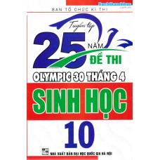 Tuyển tập 25 năm đề thi Olympic 30 tháng 4 Sinh học 10 (1998 - 2019) Tuyển tập 25 năm đề thi Olympic 30 tháng 4 Sinh học 10 (1998 - 2019)
