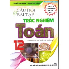 Câu hỏi và bài tập trắc nghiệm Toán 12 (Tái bản 3)