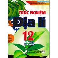 Trắc nghiệm Địa lí 12 - Lý thuyết và thực hành