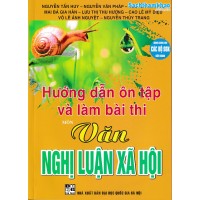 Hướng Dẫn Ôn Tập Và Làm Bài Thi Môn Văn - Nghị Luận Xã Hội - Dùng chung cho các bộ SGK