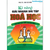 Kỹ năng giải nhanh bài tập hoá học thi vào lớp 10 chuyên Hoá (Tái bản 3)