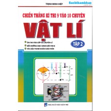 Chiến thắng kì thi 9 vào 10 chuyên Vật lí tập 2