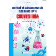 Chuyên đề bồi dưỡng học sinh giỏi và ôn thi vào lớp 10 chuyên Hóa - Phần hóa vô cơ (Có lời giải chi tiết) Chuyên đề bồi dưỡng học sinh giỏi và ôn thi vào lớp 10 chuyên Hóa - Phần hóa vô cơ (Có lời giải chi tiết)